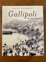 Broadbent, Harvey - Gallipoli the Fatal Shore (Hardcover)