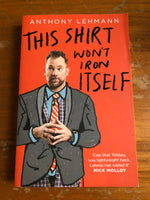 Lehmann, Anthony - This Shirt Won't Iron Itself (Trade Paperback)
