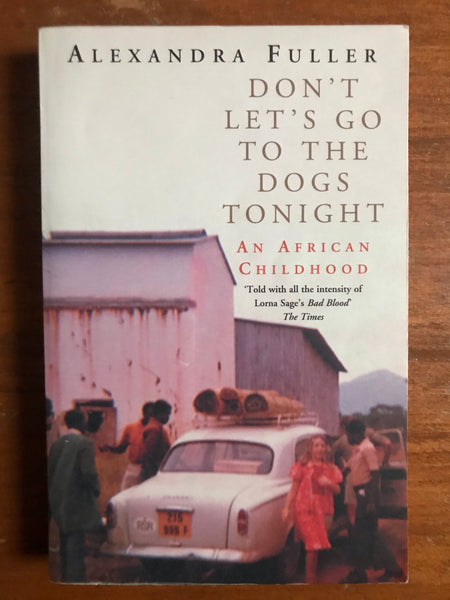 Fuller, Alexandra - Don't Let's Go To the Dogs Tonight (Paperback)